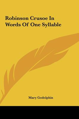 Robinson Crusoe in Words of One Syllable - Godolphin, Mary