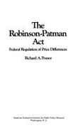 Robinson-Patman ACT: Federal Regulation of Price Differnces (Evaluative Studies in Government Regulation)