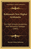 Robinson's New Higher Arithmetic: For High Schools, Academies, and Mercantile Colleges (1895)