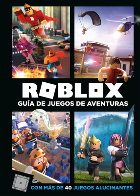 Roblox: Gu?a de Juegos de Aventuras: Con Ms de 40 Juegos Alucinantes - Roblox