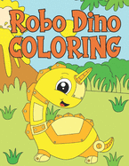 Robo Dino Coloring: A Cute Coloring Book for Robots Dinosaurs For Kids 4-9 Years Old - 60 Illustrations