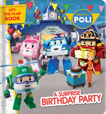 Robocar Poli: A Surprise Birthday Party: A Lift-The-Flap Book - Paradis, Anne (Adapted by)