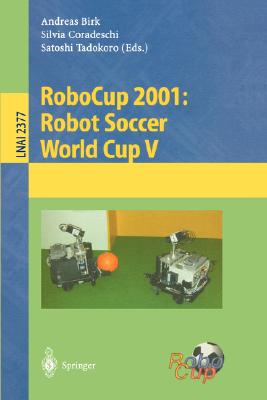 Robocup 2001: Robot Soccer World Cup V - Birk, Andreas (Editor), and Coradeschi, Silvia (Editor), and Tadokoro, Satoshi (Editor)