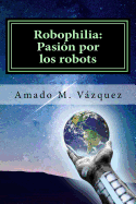 Robophilia: Pasin por los robots: Libro I: Un nuevo principio