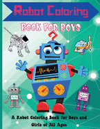 Robot Coloring Book for Boys: Cute and Simple Robots Coloring Book for Kids Ages 2-6, Wonderful gifts for Children's, Premium Quality Paper, Beautiful Illustrations.