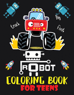 Robot coloring book For Teens: Advanced Coloring Pages for Everyone, Adults, Teens, Tweens, Older Kids, Boys, & Girls, Geometric Designs & ... Practice for Stress Relief & Relaxation