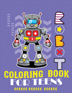 Robot coloring book For Teens: Advanced Coloring Pages for Everyone, Adults, Teens, Tweens, Older Kids, Boys, & Girls, Geometric Designs & ... Practice for Stress Relief & Relaxation