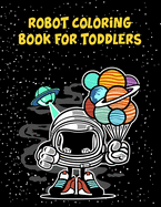 Robot Coloring Book For Toddlers: Robot Coloring Book For Toddlers, Coloring Books Robot. 70 Pages 8.5"x 11" In Cover.