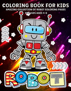 Robot Coloring Book: Robots Coloring Book For Kids Ages 4-8, Boys And Girls Fun And Creative Robot Illustration