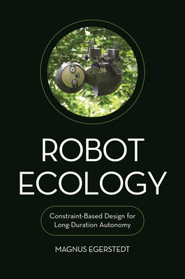 Robot Ecology: Constraint-Based Design for Long-Duration Autonomy - Egerstedt, Magnus