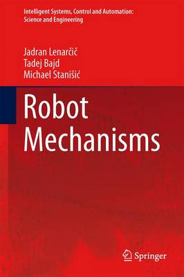 Robot Mechanisms - Lenarcic, Jadran, and Bajd, Tadej, and Stanisic, Michael M