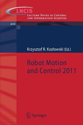 Robot Motion and Control 2011 - Kozlowski, Krzysztof (Editor)