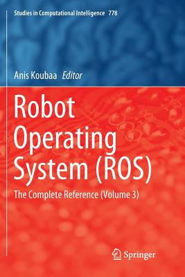 Robot Operating System (Ros): The Complete Reference (Volume 3) - Koubaa, Anis (Editor)