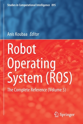 Robot Operating System (Ros): The Complete Reference (Volume 5) - Koubaa, Anis (Editor)