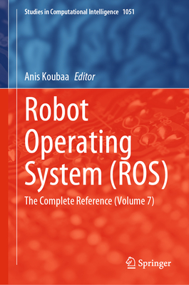 Robot Operating System (ROS): The Complete Reference (Volume 7) - Koubaa, Anis (Editor)