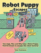 Robot Puppy Escapes: Two Dogs, Max and Billy Help a Robot Puppy Find His Dream to Escape the Robot Factory!