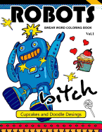 Robot Swear Word Coloring Books Vol.1: Cupcake and Doodle Desings