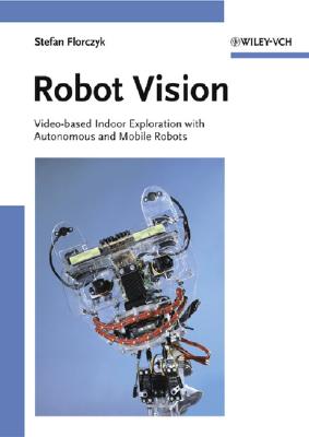 Robot Vision: Video-Based Indoor Exploration with Autonomous and Mobile Robots - Florczyk, Stefan