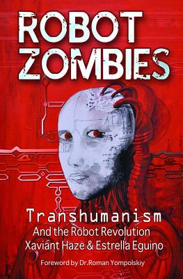 Robot Zombies: Transhumanism and the Robot Revolution - Haze, Xaviant, and Eguino, Estrella