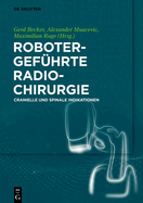 Robotergef?hrte Radiochirurgie: Cranielle Und Spinale Indikationen