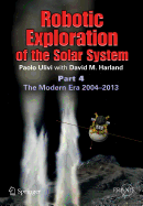Robotic Exploration of the Solar System: Part 4: The Modern Era 2004 -2013