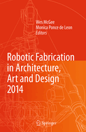 Robotic Fabrication in Architecture, Art and Design 2014