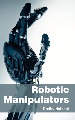 Robotic Manipulators - Hofland, Dmitry (Editor)