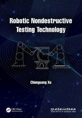 Robotic Nondestructive Testing Technology - Xu, Chunguang