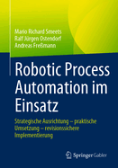 Robotic Process Automation im Einsatz: Strategische Ausrichtung - praktische Umsetzung - revisionssichere Implementierung