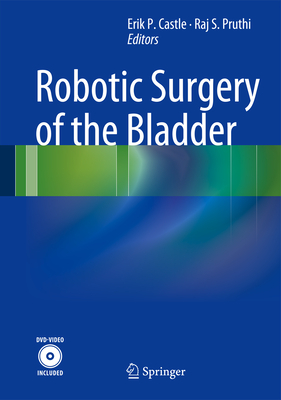 Robotic Surgery of the Bladder - Castle, Erik P (Editor), and Pruthi, Raj S (Editor)