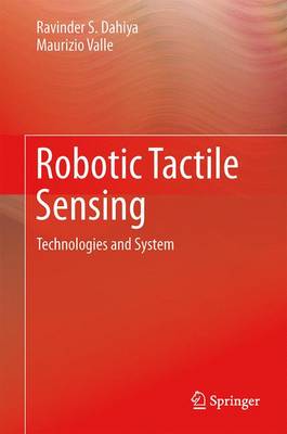 Robotic Tactile Sensing: Technologies and System - Dahiya, Ravinder S, and Valle, Maurizio, Professor