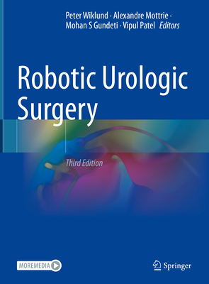 Robotic Urologic Surgery - Wiklund, Peter (Editor), and Mottrie, Alexandre (Editor), and Gundeti, Mohan S (Editor)