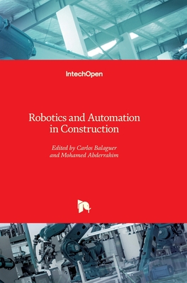 Robotics and Automation in Construction - Balaguer, Carlos (Editor), and Abderrahim, Mohamed (Editor)