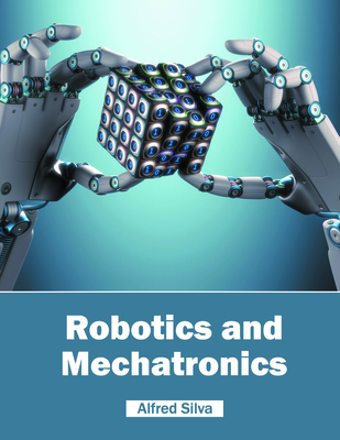 Robotics and Mechatronics - Silva, Alfred (Editor)