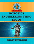 Robotics Engineering Using Legos