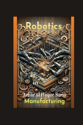 Robotics in Manufacturing - Sario, Azhar Ul Haque