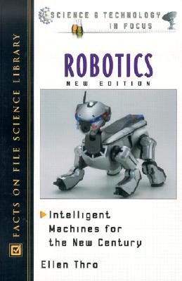 Robotics: Intelligent Machines for the New Century - Thro, Ellen