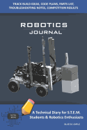 Robotics Journal - A Technical Diary for Stem Students & Robotics Enthusiasts: Build Ideas, Code Plans, Parts List, Troubleshooting Notes, Competition Results, Meeting Minutes, Blue Do Simple