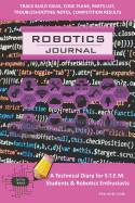 Robotics Journal - A Technical Diary for Stem Students & Robotics Enthusiasts: Build Ideas, Code Plans, Parts List, Troubleshooting Notes, Competition Results, Meeting Minutes, Pink Honeycomb