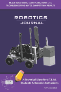 Robotics Journal - A Technical Diary for Stem Students & Robotics Enthusiasts: Build Ideas, Code Plans, Parts List, Troubleshooting Notes, Competition Results, Meeting Minutes, Purple Do Simple
