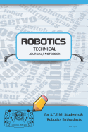 Robotics Technical Journal Notebook - For Stem Students & Robotics Enthusiasts: Build Ideas, Code Plans, Parts List, Troubleshooting Notes, Competition Results, Meeting Minutes, Sky Gplain