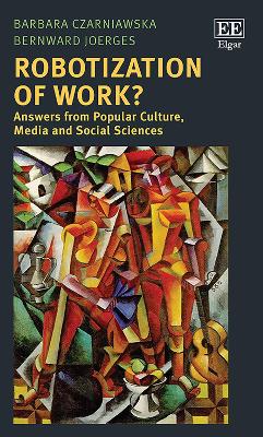 Robotization of Work?: Answers from Popular Culture, Media and Social Sciences - Czarniawska, Barbara, and Joerges, Bernward