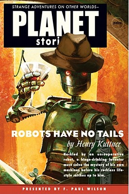 Robots Have No Tails - Kuttner, Henry, and Wilson, F Paul, and Mona, Erik (Editor)