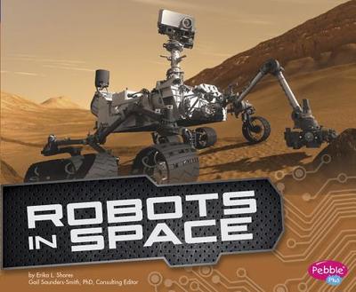 Robots in Space - Saunders-Smith, Gail (Consultant editor), and Clay, Kathryn