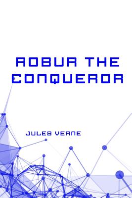 Robur the Conqueror - Verne, Jules