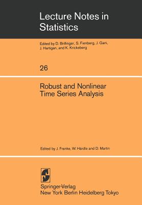 Robust and Nonlinear Time Series Analysis: Proceedings of a Workshop Organized by the Sonderforschungsbereich 123 "stochastische Mathematische Modelle", Heidelberg 1983 - Franke, J (Editor), and Hrdle, W (Editor), and Martin, D (Editor)