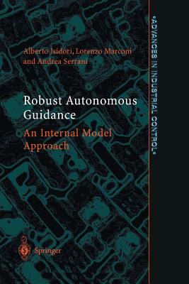 Robust Autonomous Guidance: An Internal Model Approach - Isidori, Alberto, and Marconi, Lorenzo, and Serrani, Andrea