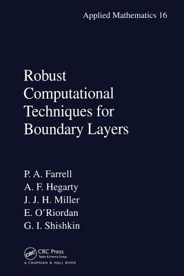 Robust Computational Techniques for Boundary Layers - Farrell, Paul, and Hegarty, Alan, and Miller, John M, Dr., MD