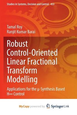 Robust Control-Oriented Linear Fractional Transform Modelling: Applications for the -Synthesis Based H Control - Roy, Tamal, and Barai, Ranjit Kumar