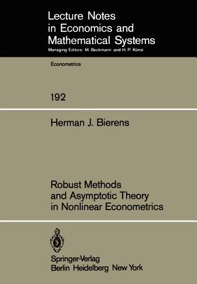 Robust Methods and Asymptotic Theory in Nonlinear Econometrics - Bierens, H J